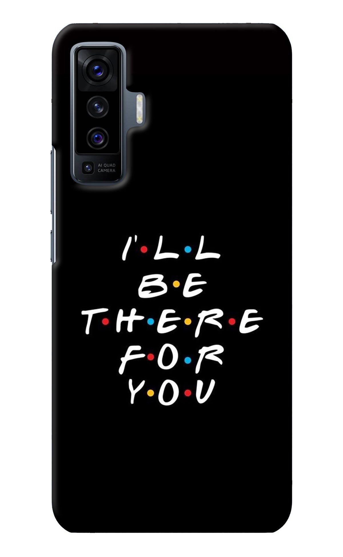 I'll Be There For You Vivo X50 Back Cover