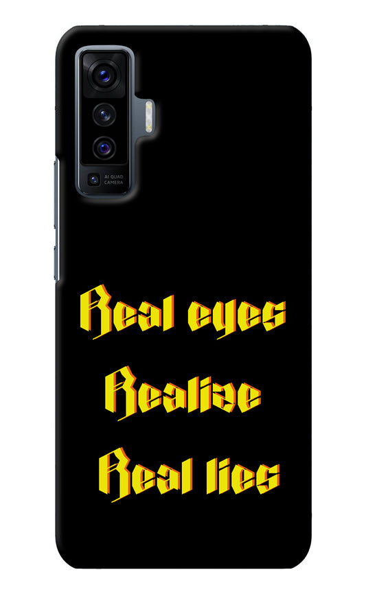 Real Eyes Realize Real Lies Vivo X50 Back Cover