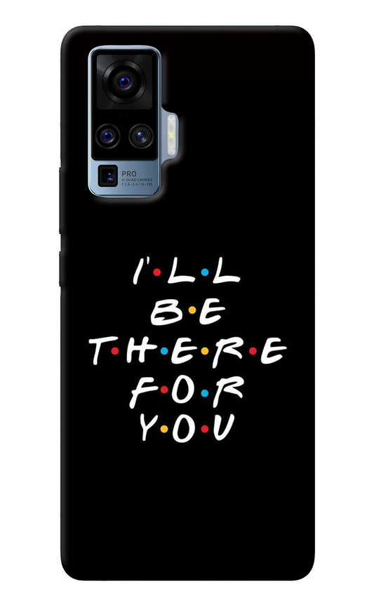 I'll Be There For You Vivo X50 Pro Back Cover