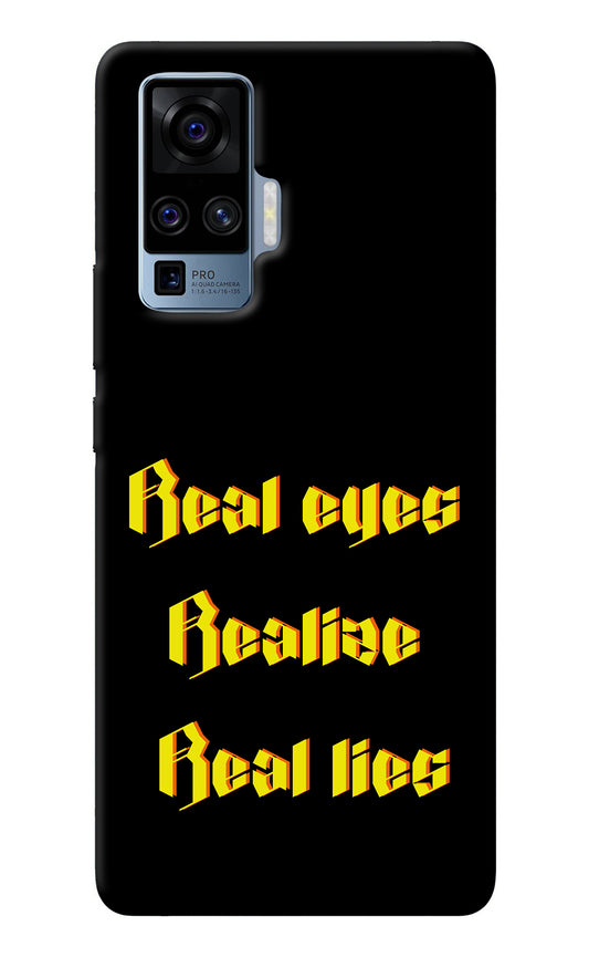 Real Eyes Realize Real Lies Vivo X50 Pro Back Cover