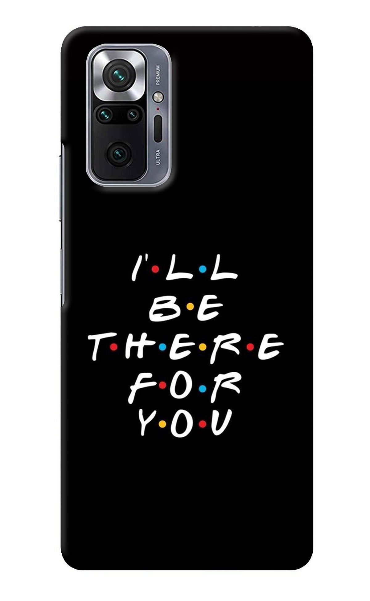 I'll Be There For You Redmi Note 10 Pro Back Cover