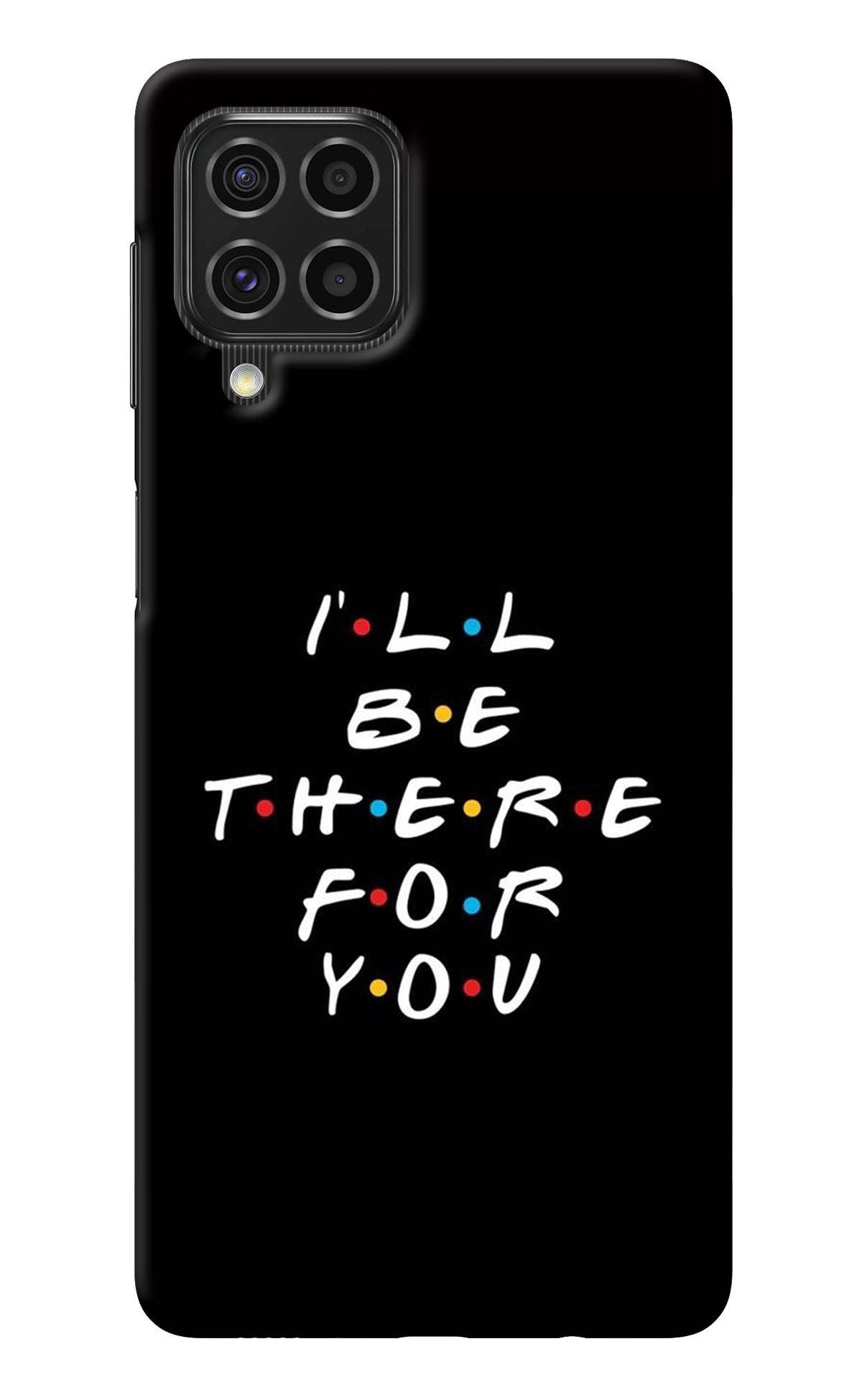 I'll Be There For You Samsung F62 Back Cover