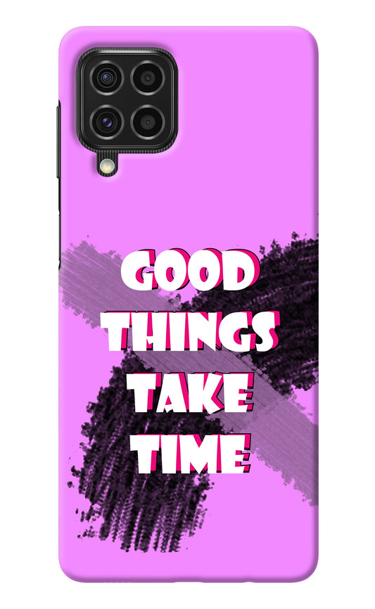 Good Things Take Time Samsung F62 Back Cover