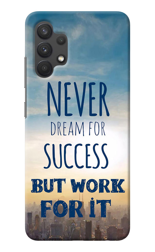 Never Dream For Success But Work For It Samsung A32 4G Back Cover