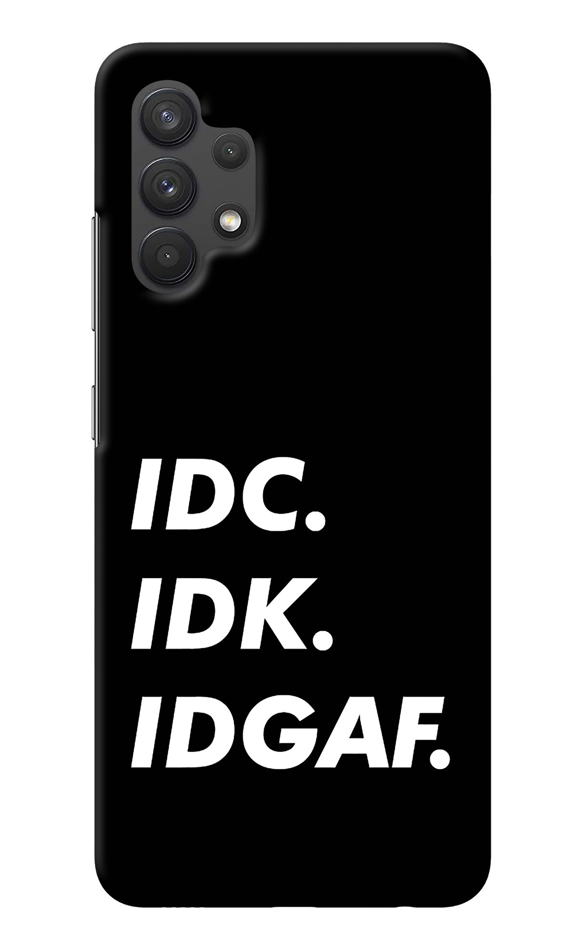 Idc Idk Idgaf Samsung A32 4G Back Cover