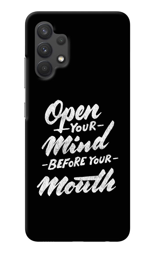 Open Your Mind Before Your Mouth Samsung A32 4G Back Cover