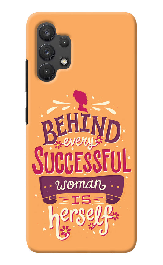 Behind Every Successful Woman There Is Herself Samsung A32 4G Back Cover