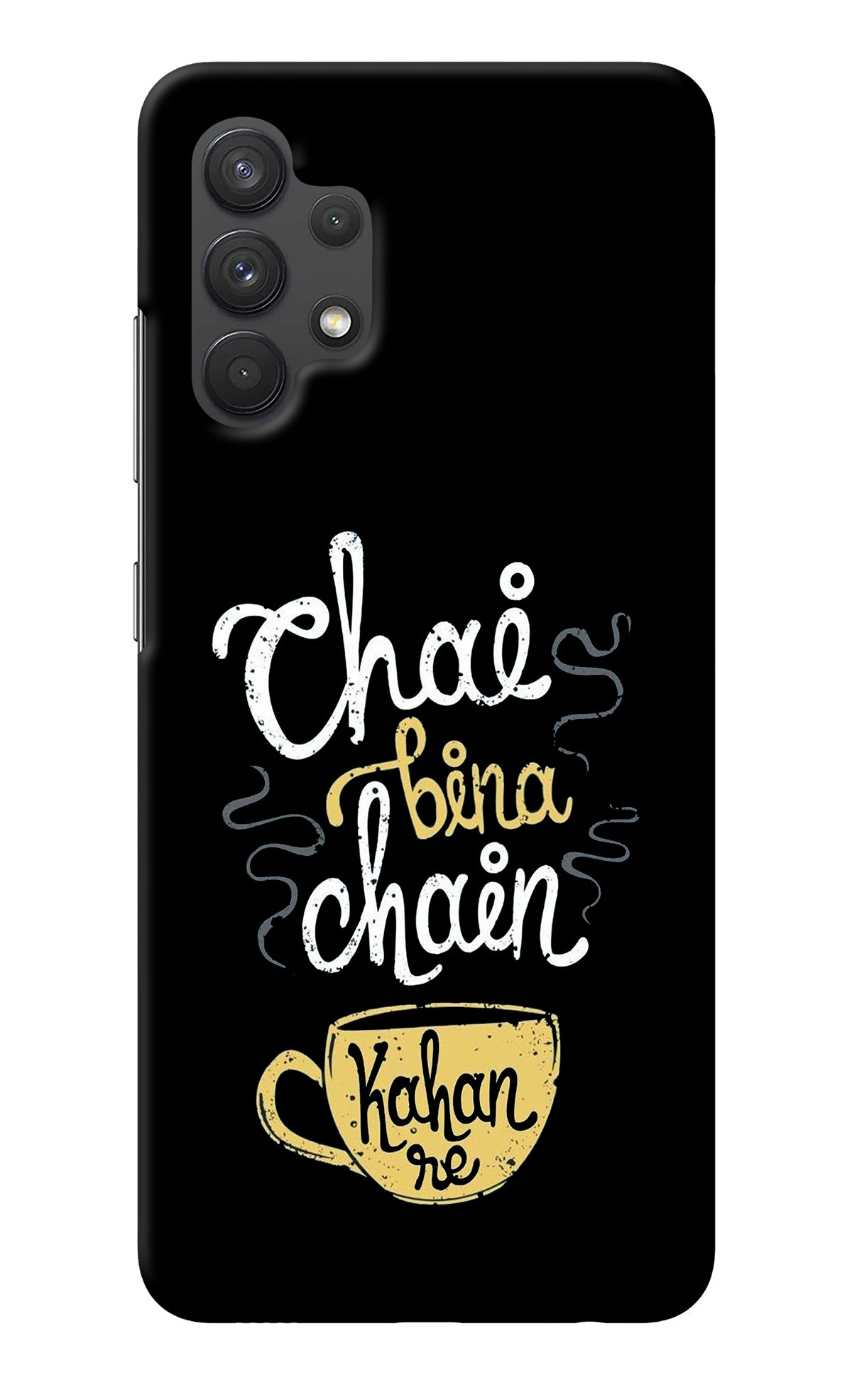 Chai Bina Chain Kaha Re Samsung A32 4G Back Cover