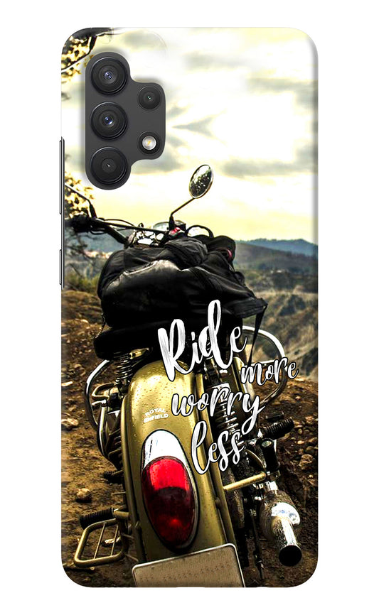 Ride More Worry Less Samsung A32 4G Back Cover