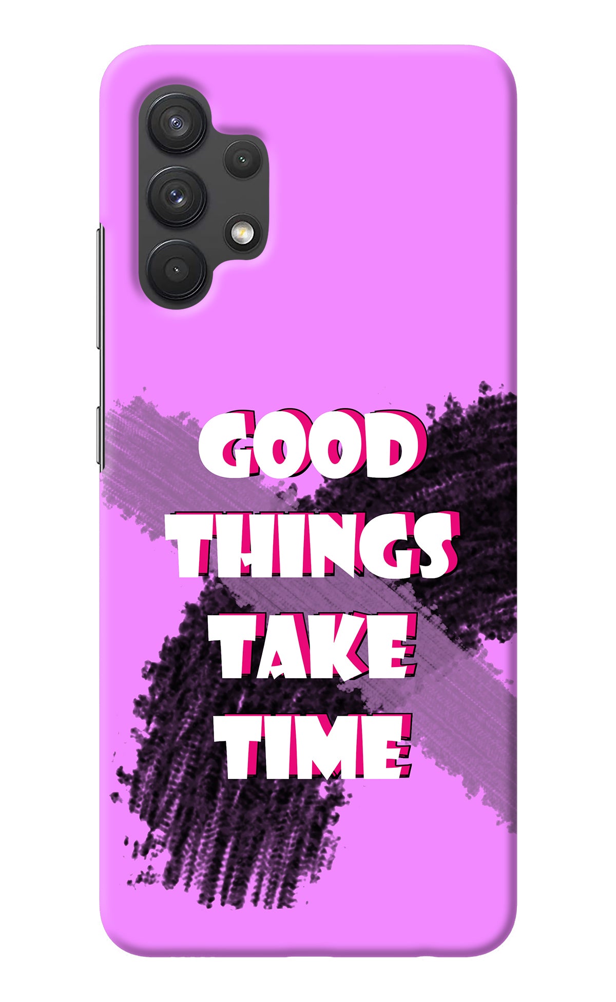 Good Things Take Time Samsung A32 4G Back Cover