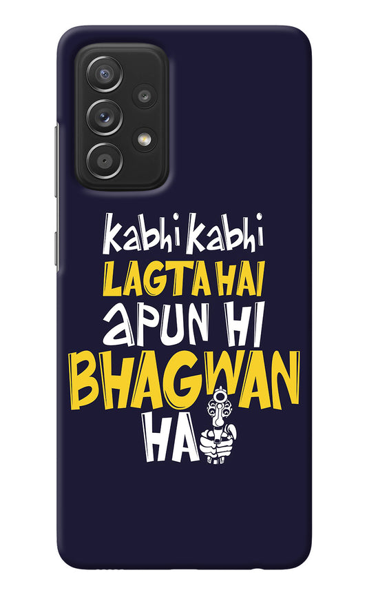 Kabhi Kabhi Lagta Hai Apun Hi Bhagwan Hai Samsung A52/A52s 5G Back Cover