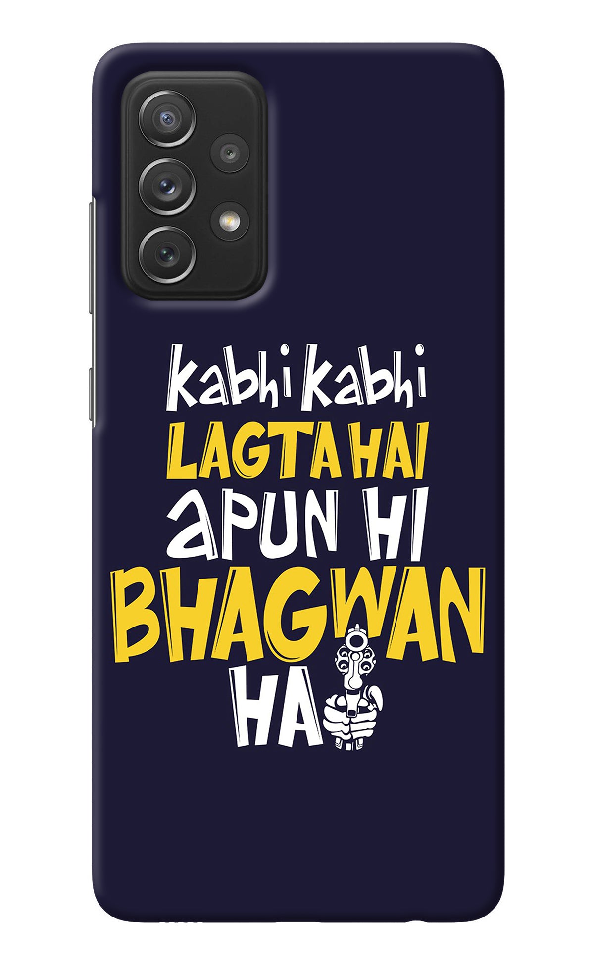Kabhi Kabhi Lagta Hai Apun Hi Bhagwan Hai Samsung A72 Back Cover