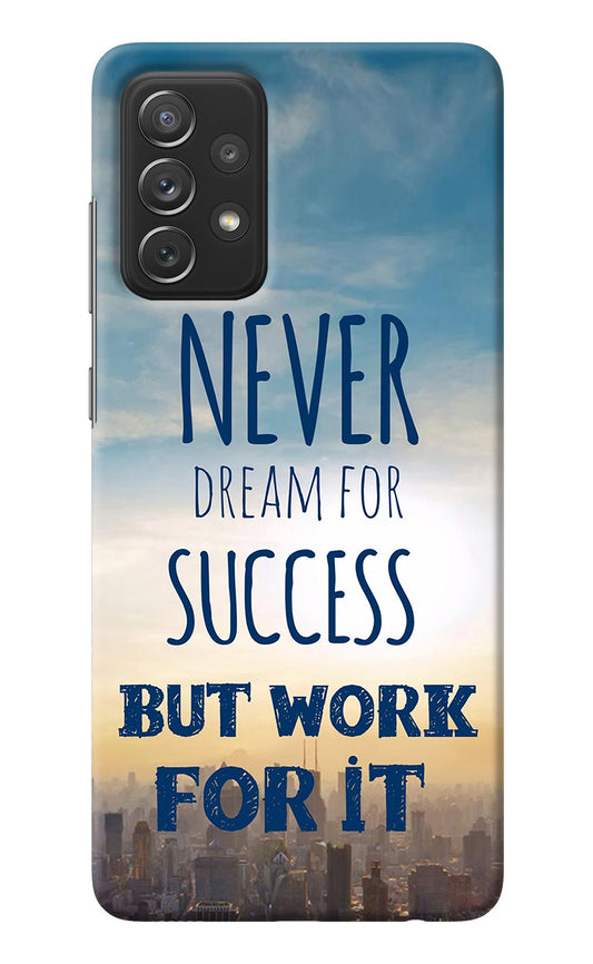 Never Dream For Success But Work For It Samsung A72 Back Cover