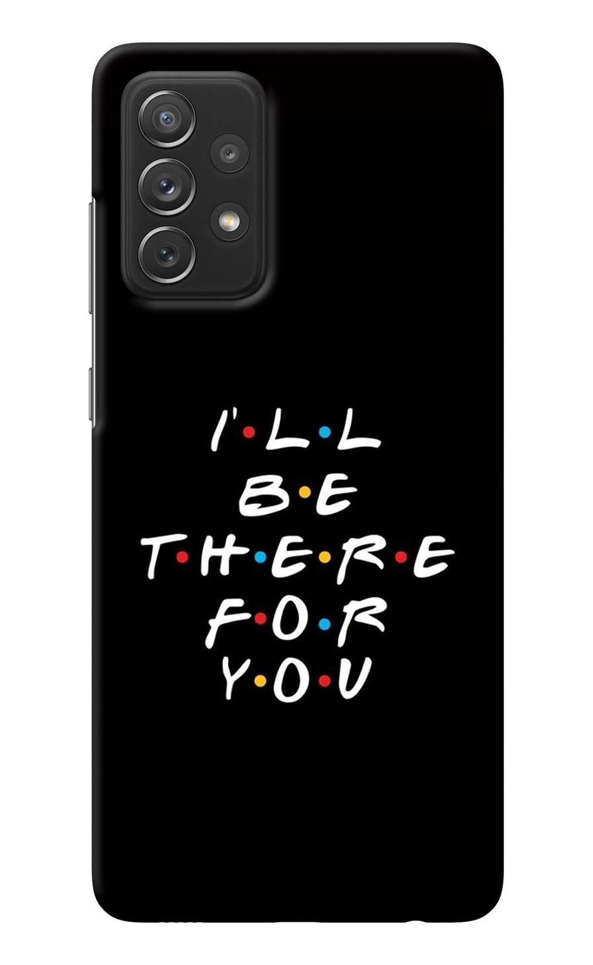 I'll Be There For You Samsung A72 Back Cover