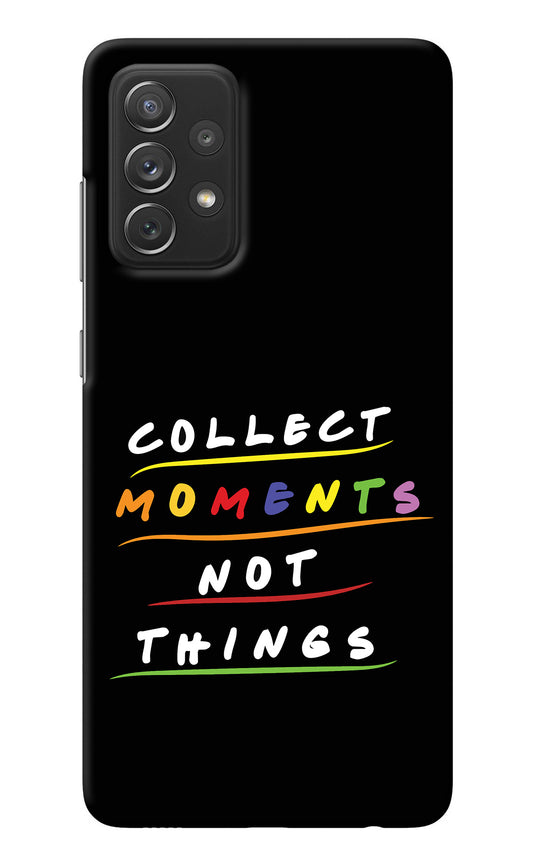 Collect Moments Not Things Samsung A72 Back Cover