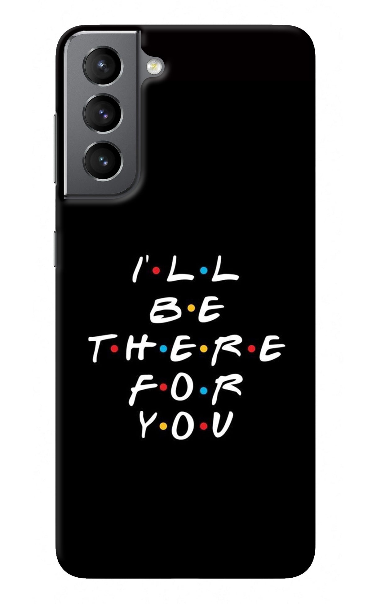 I'll Be There For You Samsung S21 Back Cover