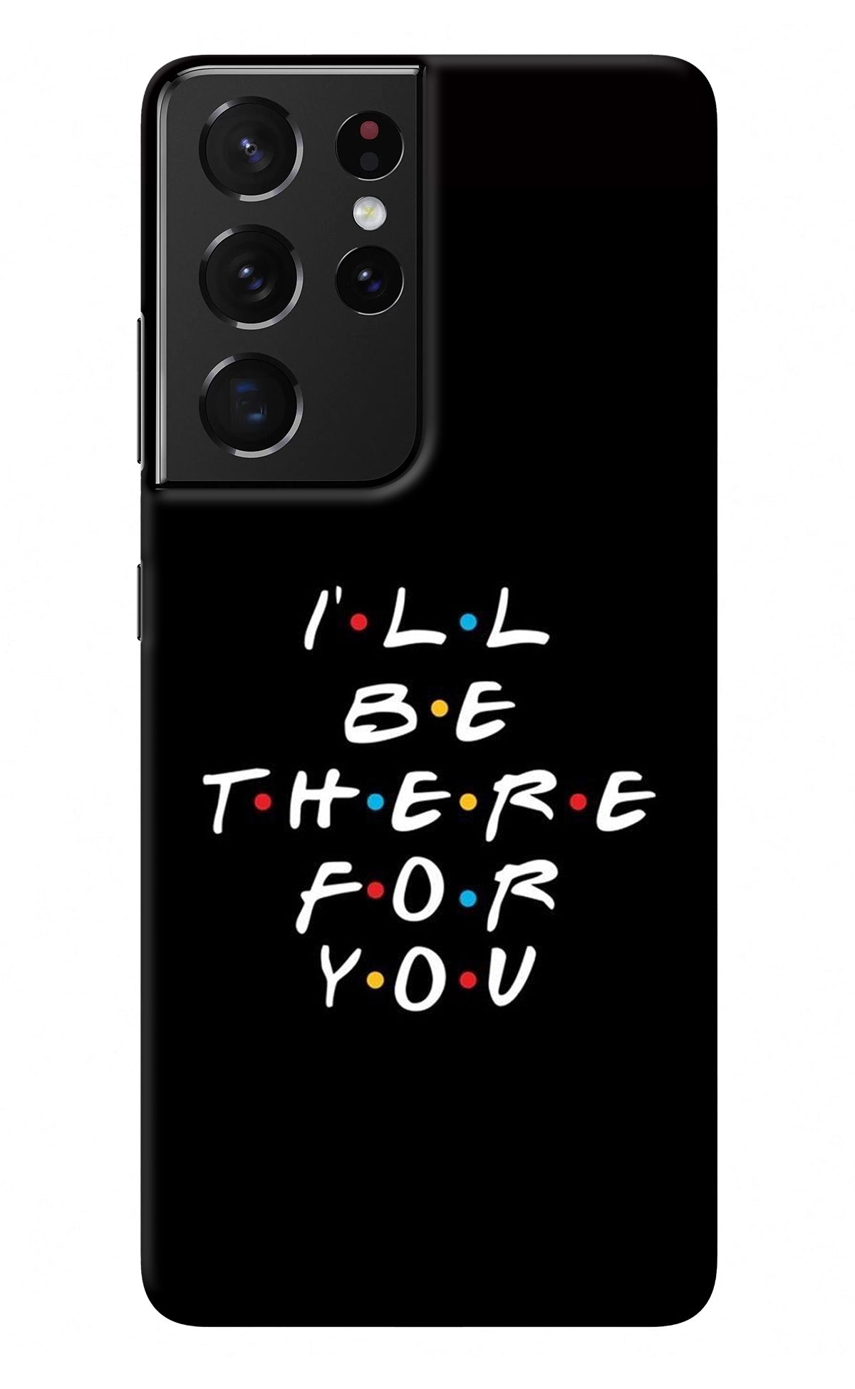 I'll Be There For You Samsung S21 Ultra Back Cover