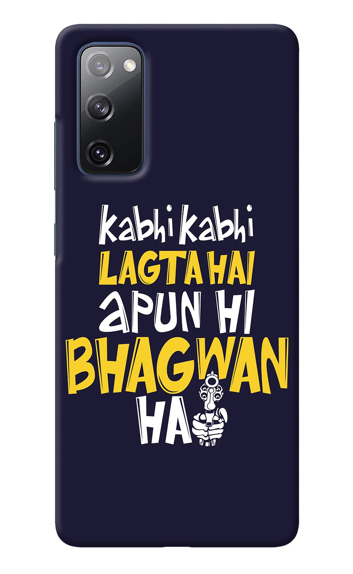 Kabhi Kabhi Lagta Hai Apun Hi Bhagwan Hai Samsung S20 FE Back Cover