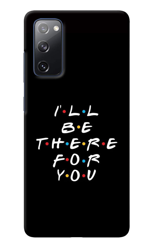 I'll Be There For You Samsung S20 FE Back Cover