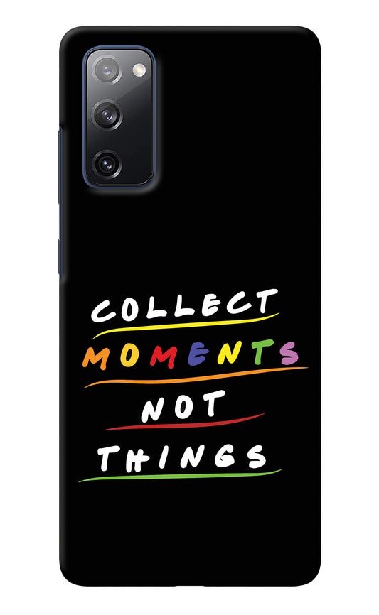 Collect Moments Not Things Samsung S20 FE Back Cover