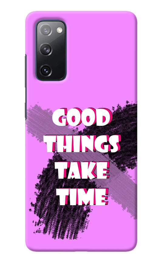 Good Things Take Time Samsung S20 FE Back Cover