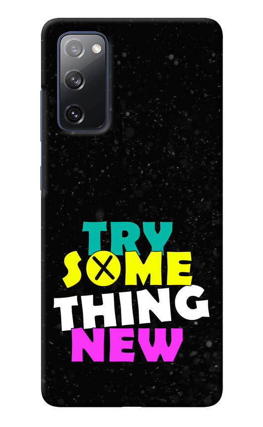 Try Something New Samsung S20 FE Back Cover