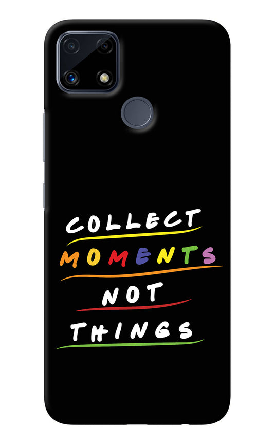 Collect Moments Not Things Realme C25/C25s Back Cover
