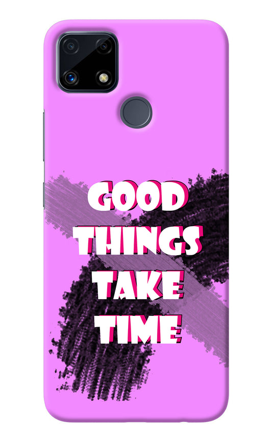 Good Things Take Time Realme C25/C25s Back Cover