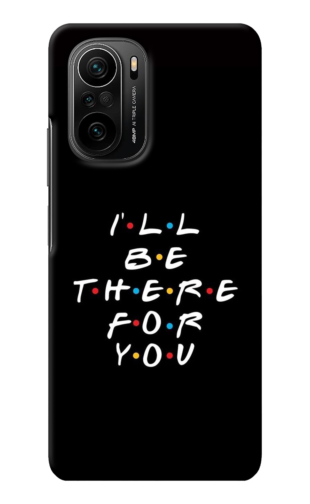 I'll Be There For You Mi 11X/11X Pro Back Cover