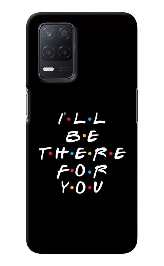 I'll Be There For You Realme 8 5G/8s 5G Back Cover
