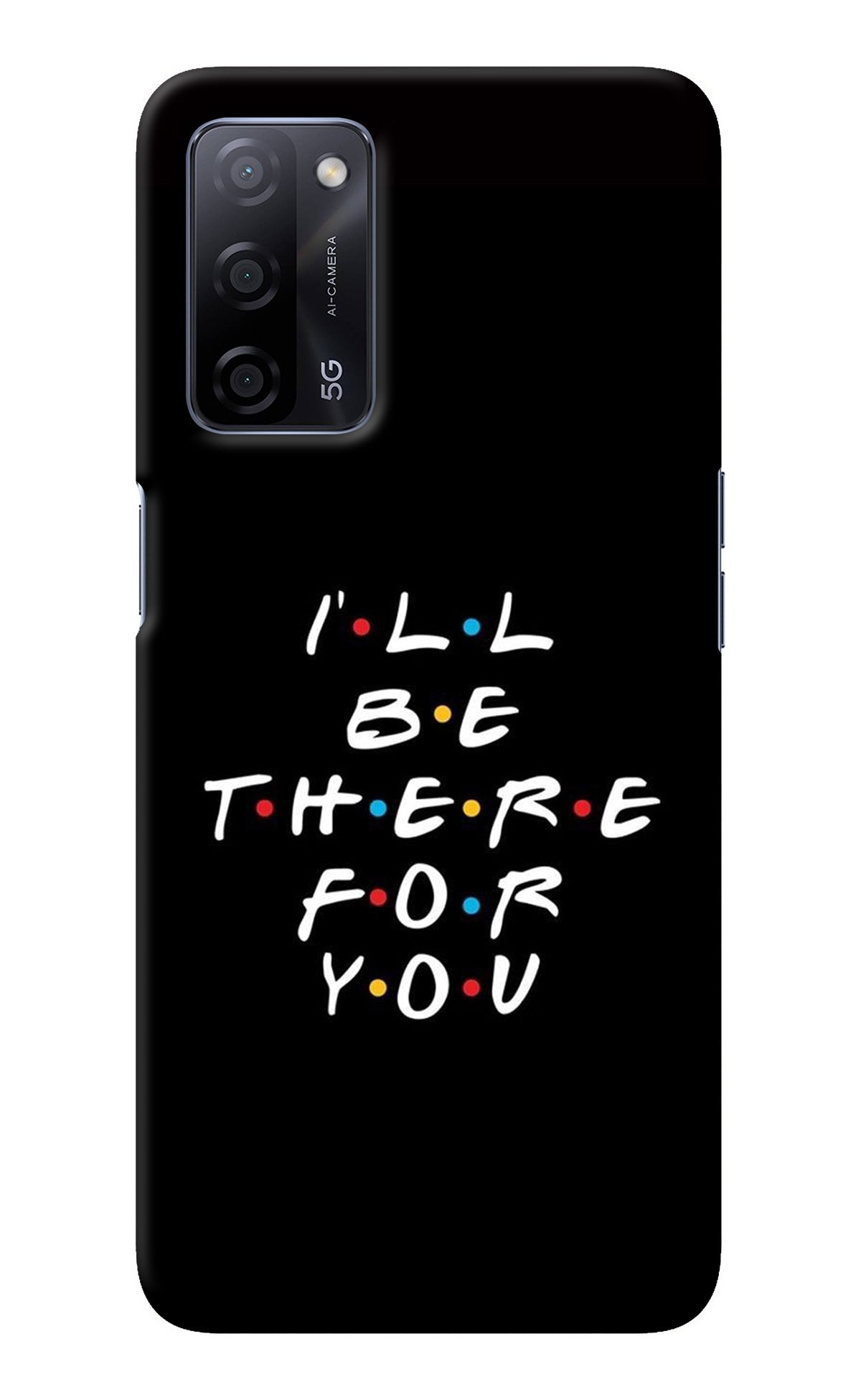 I'll Be There For You Oppo A53s 5G Back Cover