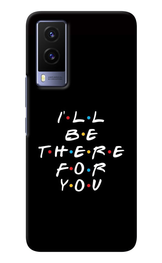 I'll Be There For You Vivo V21E 5G Back Cover