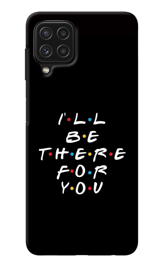 I'll Be There For You Samsung M32 Back Cover