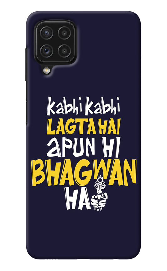 Kabhi Kabhi Lagta Hai Apun Hi Bhagwan Hai Samsung A22 4G Back Cover