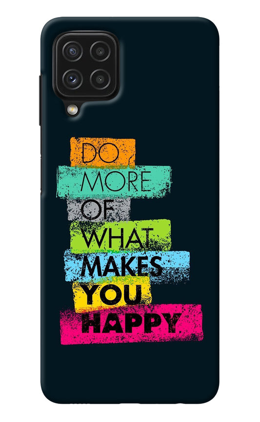 Do More Of What Makes You Happy Samsung A22 4G Back Cover