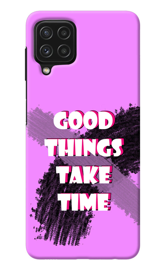 Good Things Take Time Samsung A22 4G Back Cover