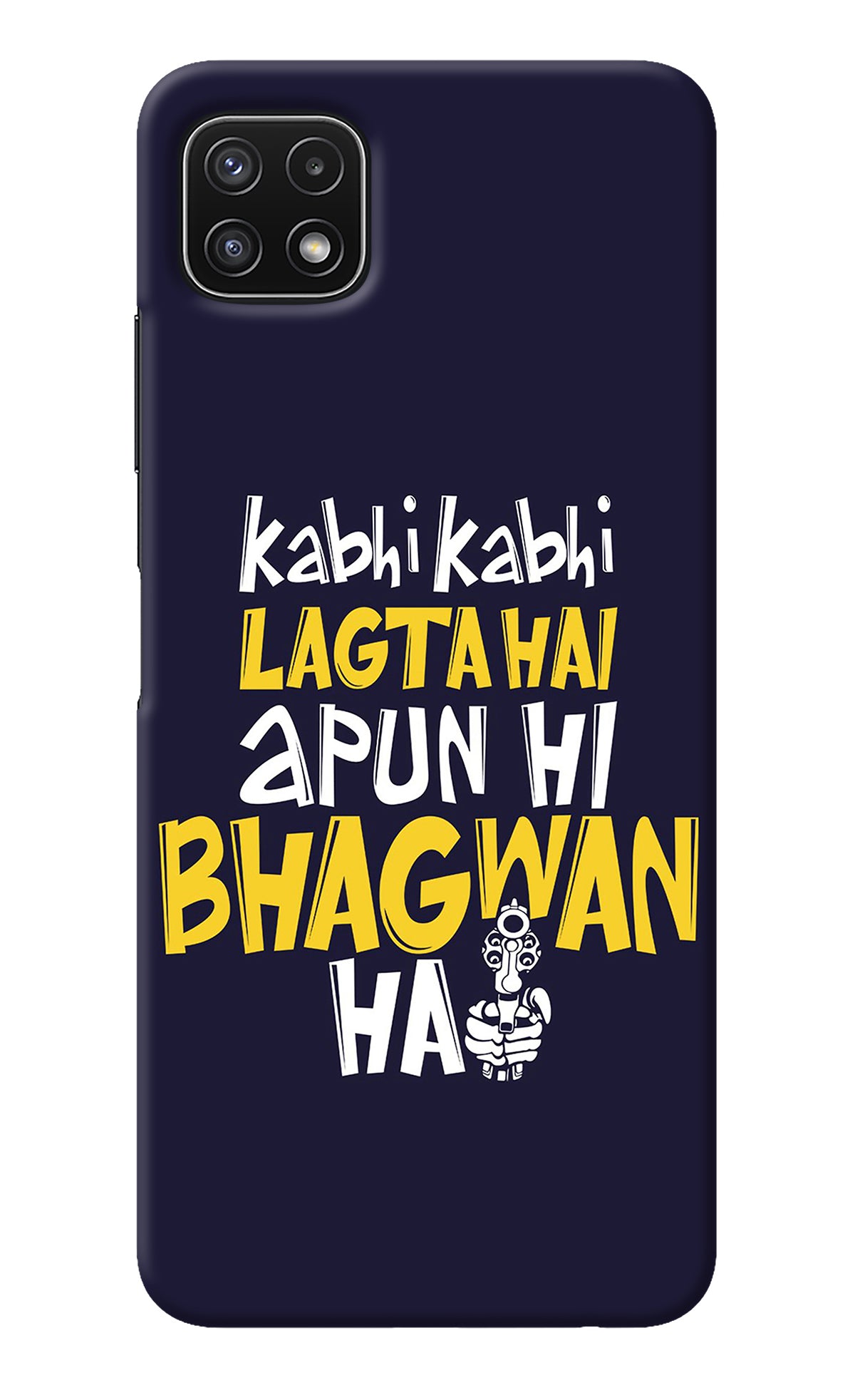 Kabhi Kabhi Lagta Hai Apun Hi Bhagwan Hai Samsung A22 5G Back Cover