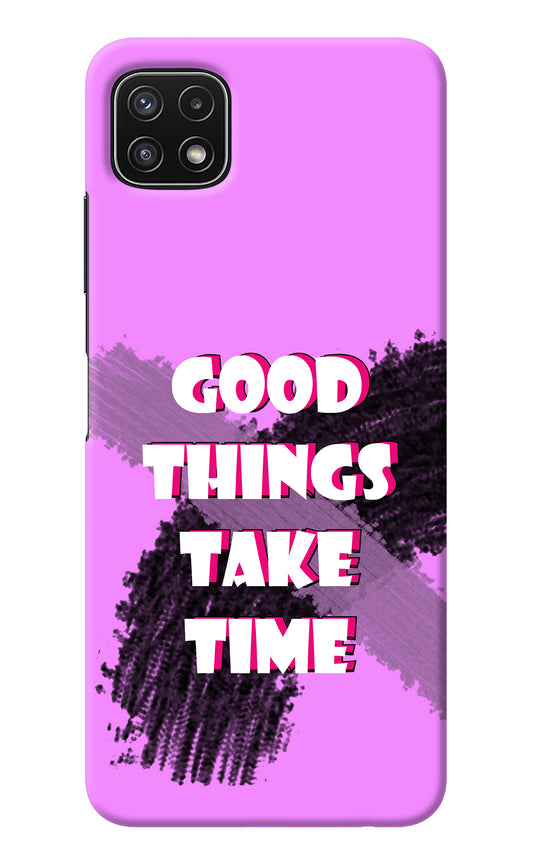 Good Things Take Time Samsung A22 5G Back Cover