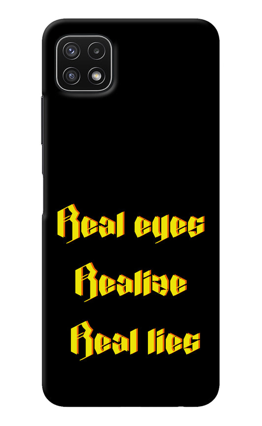 Real Eyes Realize Real Lies Samsung A22 5G Back Cover