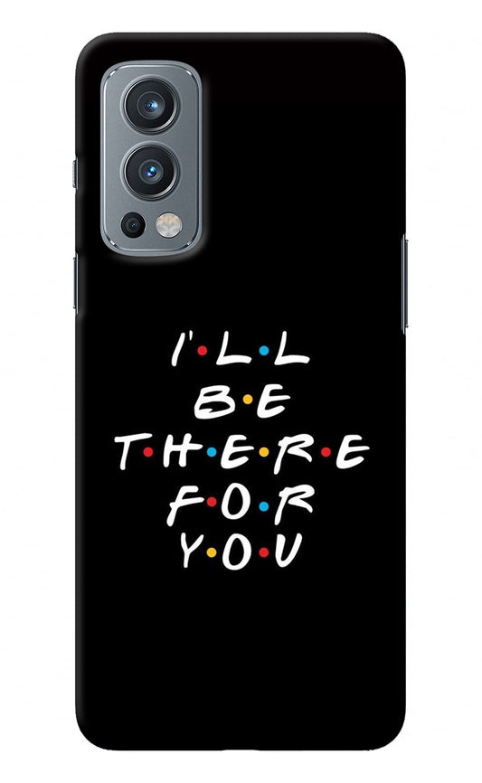 I'll Be There For You OnePlus Nord 2 5G Back Cover