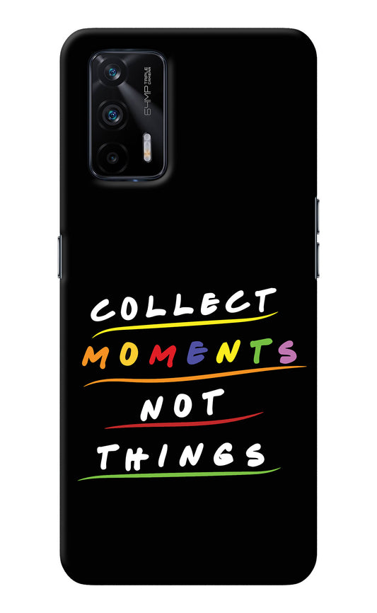 Collect Moments Not Things Realme X7 Max Back Cover