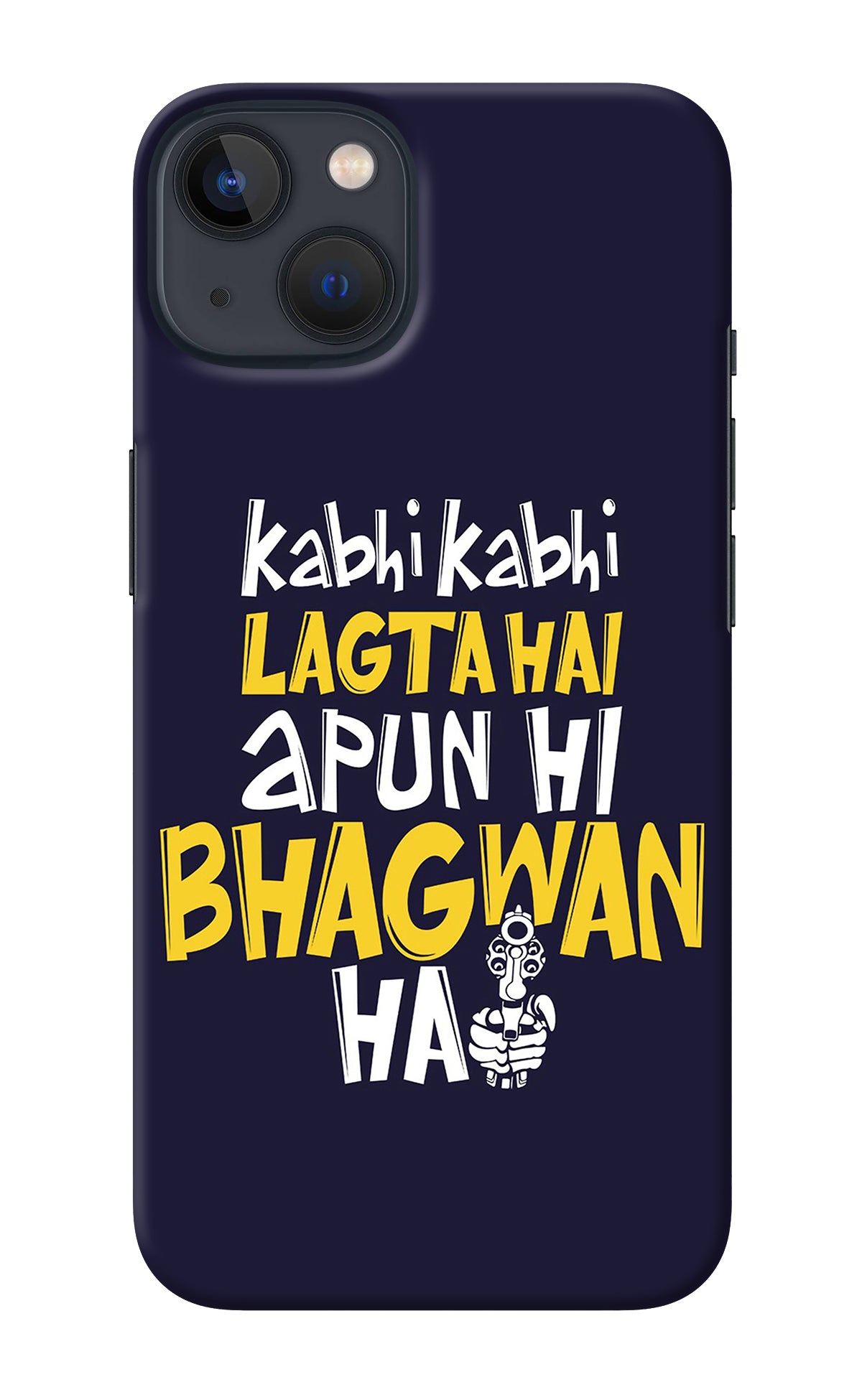 Kabhi Kabhi Lagta Hai Apun Hi Bhagwan Hai iPhone 13 Back Cover