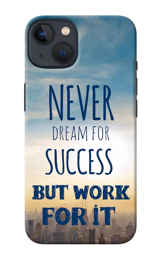 Never Dream For Success But Work For It iPhone 13 Back Cover