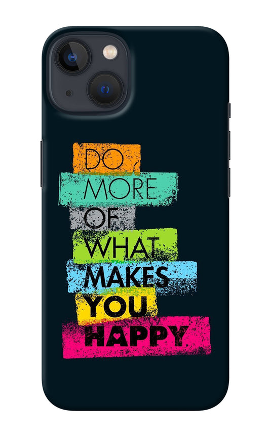 Do More Of What Makes You Happy iPhone 13 Back Cover