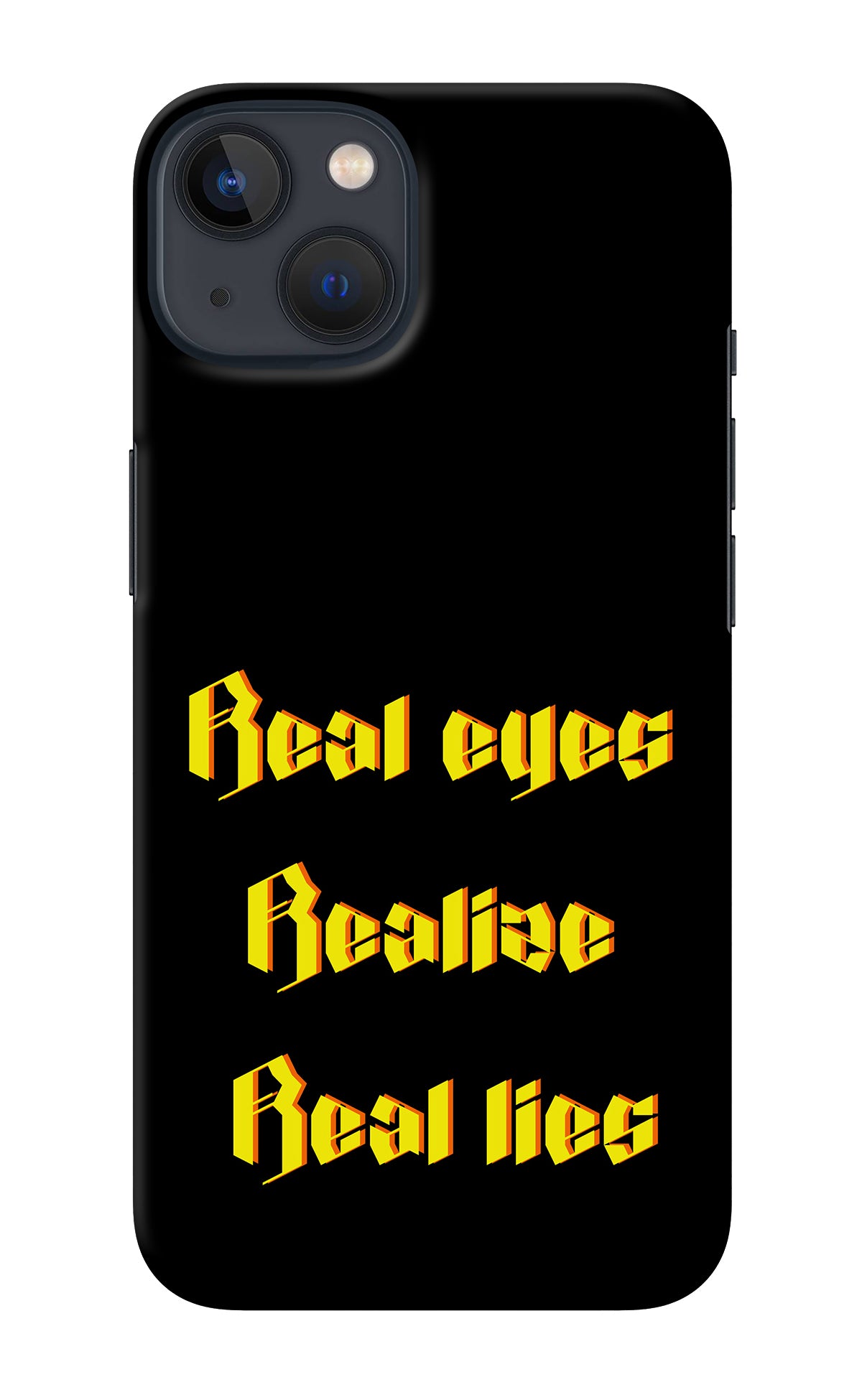 Real Eyes Realize Real Lies iPhone 13 Back Cover