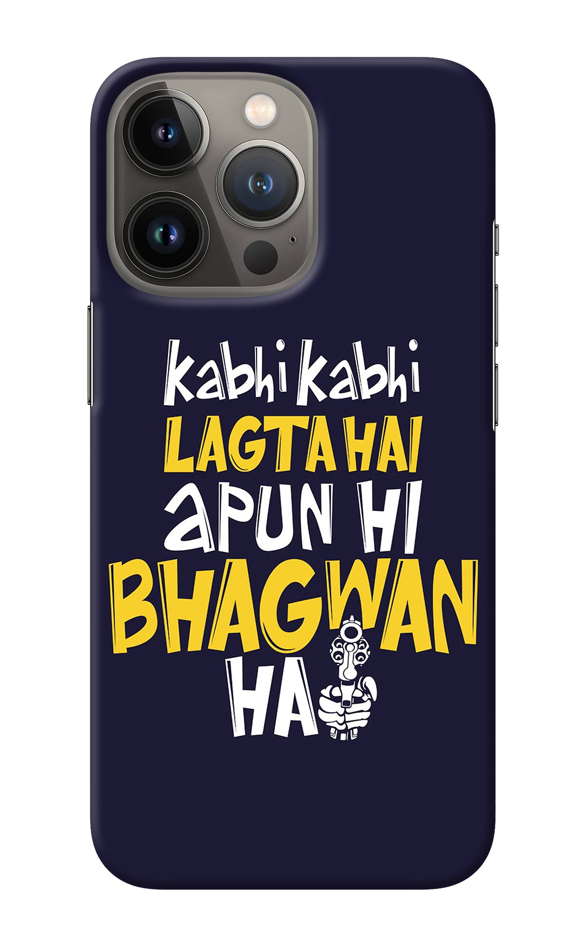 Kabhi Kabhi Lagta Hai Apun Hi Bhagwan Hai iPhone 13 Pro Back Cover