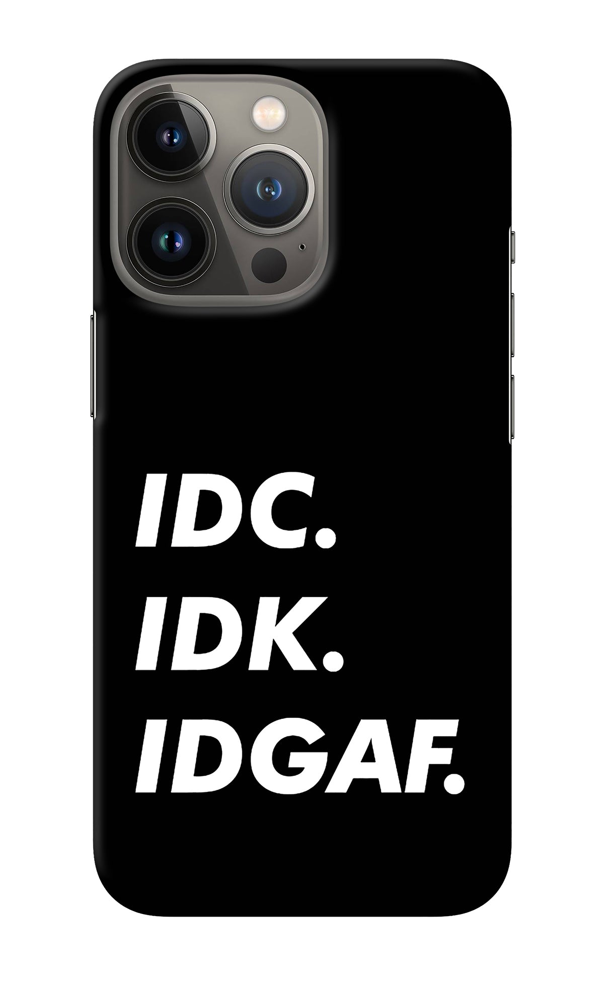 Idc Idk Idgaf iPhone 13 Pro Back Cover