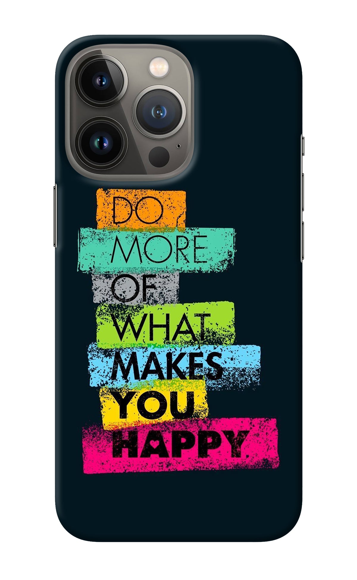 Do More Of What Makes You Happy iPhone 13 Pro Back Cover