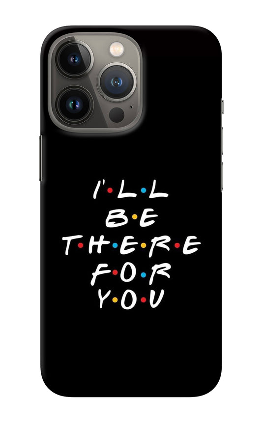 I'll Be There For You iPhone 13 Pro Back Cover