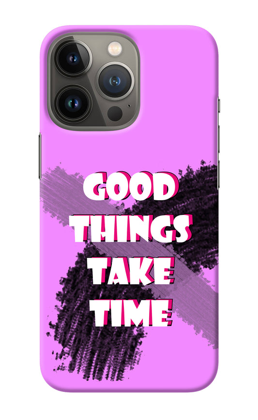 Good Things Take Time iPhone 13 Pro Back Cover